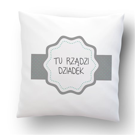 Poduszka dla dziadka z grafiką "Tu rządzi dziadek".