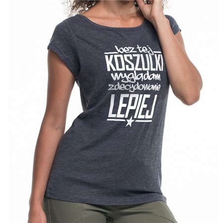 "Bez tej koszulki wyglądam zdecydowanie lepiej" - koszulka (nietoperz) damska.