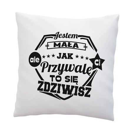 Poduszka "Jestem mała, ale jak Ci przywalę to się zdziwisz".