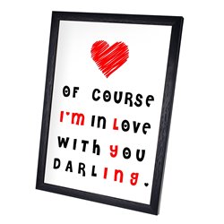 Plakat w ramie lub bez ramy - "Of course I'm in love with you darling". 2