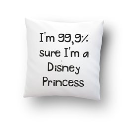 "I'm 99,9% sure I'm a Disney Princess" poduszka rozm.  40 x 40cm.