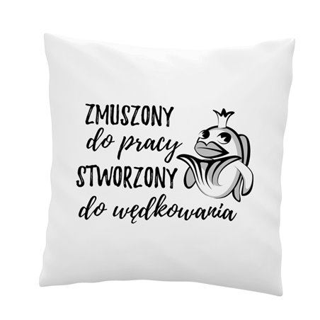 Poduszka z grafiką "Zmuszony do pracy stworzony do wędkowania" ze złotą rybką.