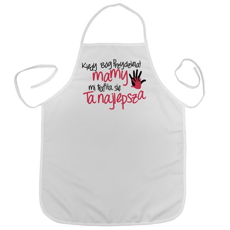 "Kiedy Bóg przydzielał mamy, mi trafiła się ta najlepsza"- idealny prezent na dzień mamy - fartuszek (fartuch) kuchenny.
