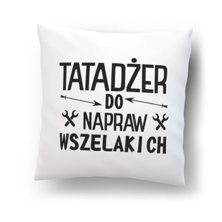 Poduszka z mikrofibry  "Tatadżer do napraw wszelakich".