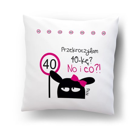 Poduszka z mikrofibry  "Przekroczyłam 40-kę no i co? "