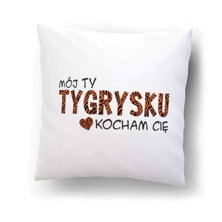 "Mój tygrysku kocham Cię "- poduszka na Walentynki, dzień chłopaka i inne miłosne okazje.