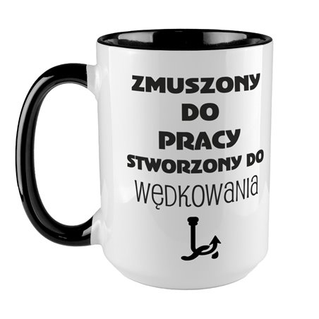 Kubek XXL (450ml)  specjalnie dla dla miłośnika wędkowania " Zmuszony do pracy, stworzony do wędkowania ".