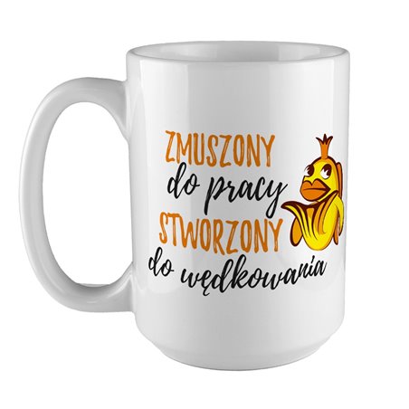 Kubek XXL (450ml) - " Zmuszony do pracy, stworzony do wędkowania".