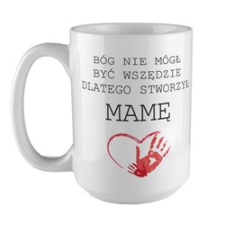 Kubek XXL (450ml) - " Bóg nie mógł być wszędzie "- prezent z okazji Dnia Matki.