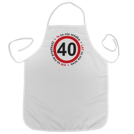 "40% to nie wódka, 40 km to nie prękość, 40 lat to nie wiek " - idealny prezent na 40-ste urodziny - fartuszek kuchenny.