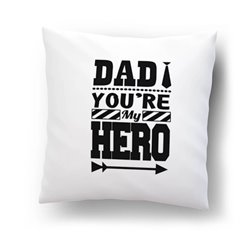 Poduszka " DAD YOU'RE MY HERO " - super prezent dla taty na różne okazje.