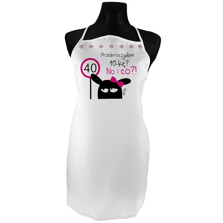 "Przekroczyłam 40-stkę no i co?" - idealny prezent 40-ste urodziny - fartuszek (fartuch) kuchenny.