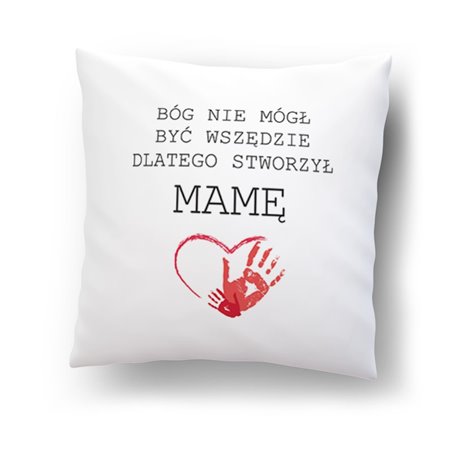 Super poduszka "Bóg nie mógł być wszędzie, dlatego stworzył mamę".