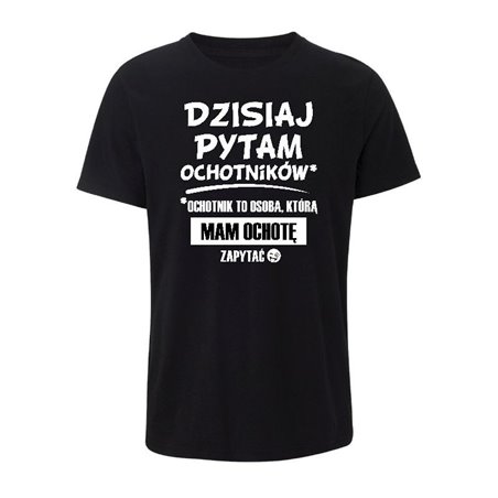 Koszulka dla nauczyciela ze śmiesznym tekstem - Dzisiaj pytam ochotników