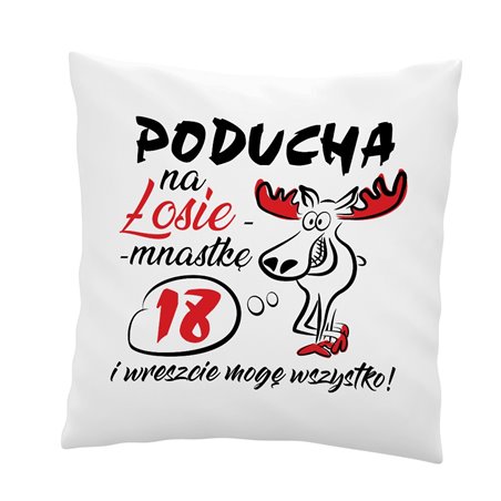 Śmieszna poduszka z  zabawnym łosiem - na 18 urodziny - I wreszcie mogę wszystko.