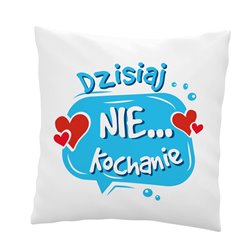 Śmieszna poduszka z  zabawnym tekstem na Walentynki - Dzisiaj tak Kochanie... 2