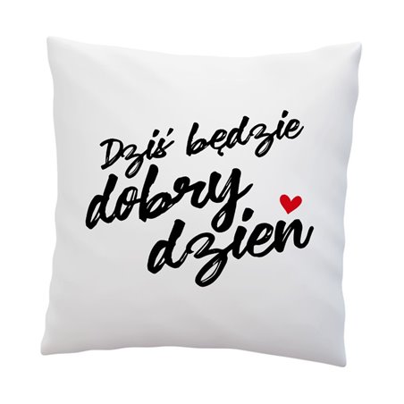 Poduszka z grafiką "Dziś będzie dobry dzień".