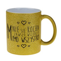 Brokatowy kubek specjalnie dla niej - Mnie się kocha zawsze.