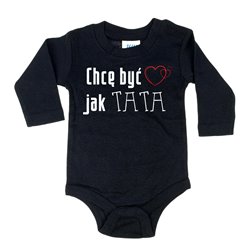 Body dla maluszka z napisem - Chcę być jak TATA.