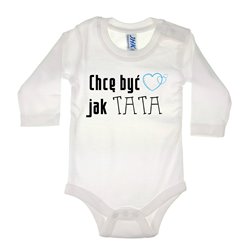 Body dla maluszka z napisem - Chcę być jak TATA. 2