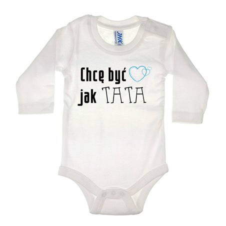 Body dla maluszka z napisem - Chcę być jak TATA.