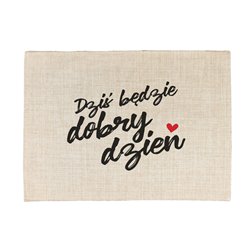 Podkładka lniana (z imitacji lnu) "Dziś będzie dobry dzień".