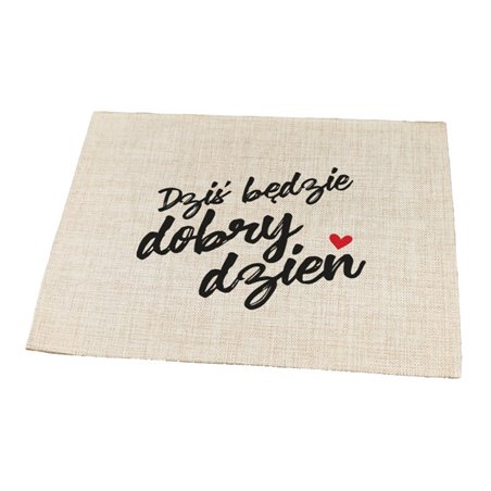 Podkładka lniana (z imitacji lnu) "Dziś będzie dobry dzień".