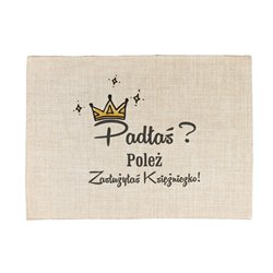 Podkładka lniana (z imitacji lnu) "Padłaś? Poleż...".