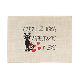 Podkładka lniana (z imitacji lnu) "Chcę z Tobą spędzić 9 żyć".