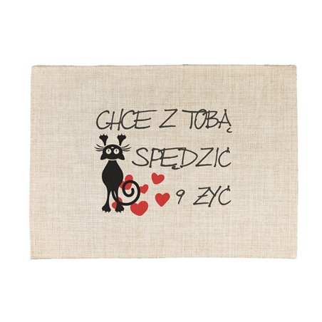 Podkładka lniana (z imitacji lnu) "Chcę z Tobą spędzić 9 żyć".
