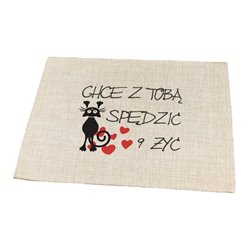 Podkładka lniana (z imitacji lnu) "Chcę z Tobą spędzić 9 żyć". 2