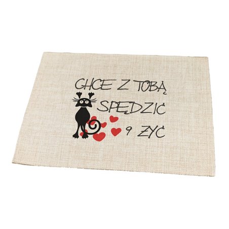 Podkładka lniana (z imitacji lnu) "Chcę z Tobą spędzić 9 żyć".