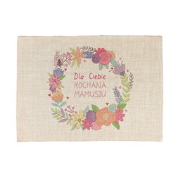 Podkładka lniana (z imitacji lnu) "Dla Ciebie kochana mamusiu".