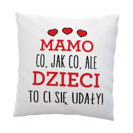Poduszka dla mamy "Co jak co, ale dzieci to Ci się udały"- super prezent z okazji Dnia Matki.