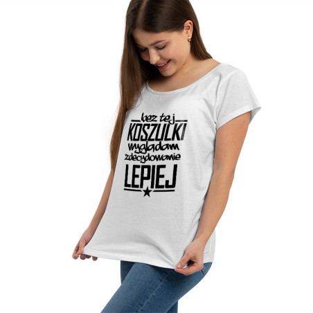 "Bez tej koszulki wyglądam zdecydowanie lepiej" - koszulka (nietoperz) damska.