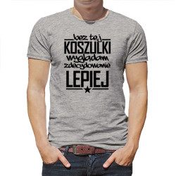 Koszulka męska z tekstem "Bez tej koszulki wyglądam... 2