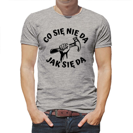 Śmieszna koszulka z napisem "Co się nie da jak się da".