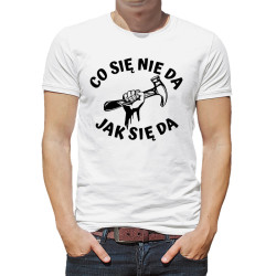 Śmieszna koszulka z napisem "Co się nie da jak się da".