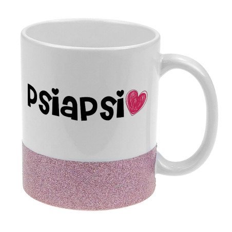 Kubek z brokatowym paskiem "Psiapsi"- dla najlepszej przyjaciółki- pasek złoty bądź różowy.