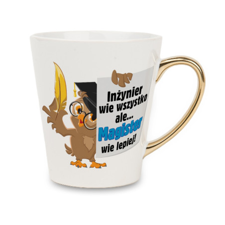 Biały kubek latte ze złotym uchwytem - Inżynier wie wszystko, ale Magister wie lepiej.