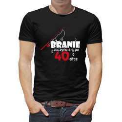 Koszulka na 40 urodziny - "Branie zaczyna się po 40-tce". 2