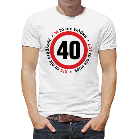 Koszulka unisex na 40-ste urodziny " 40% to nie wódka, 40 km/h to nie prędkość...".