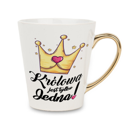 Biały kubek latte ze złotym uchwytem - Królowa jest tylko jedna.