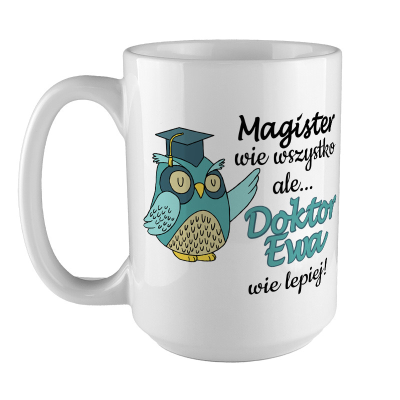 Kubek XXL (450ml) dla świeżo upieczonego Doktora " Magister wie wszystko, ale Doktor wie lepiej ".