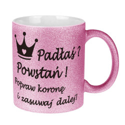 Brokatowy kubek specjalnie dla niej - Padłaś? Powstań.