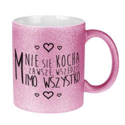 Brokatowy kubek specjalnie dla niej - Mnie się kocha zawsze.