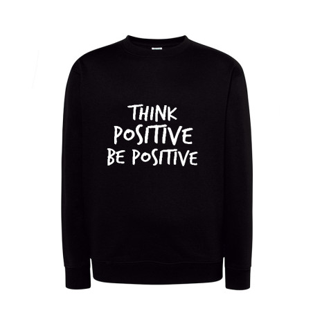Bluza bez kaptura z nadrukiem " Think positive be positive  " - damska lub męska.