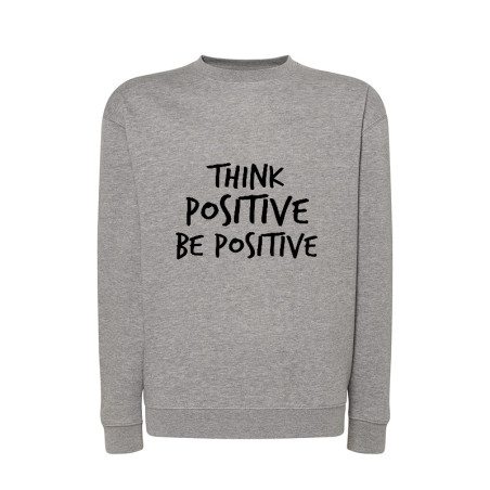 Bluza bez kaptura z nadrukiem " Think positive be positive  " - damska lub męska.