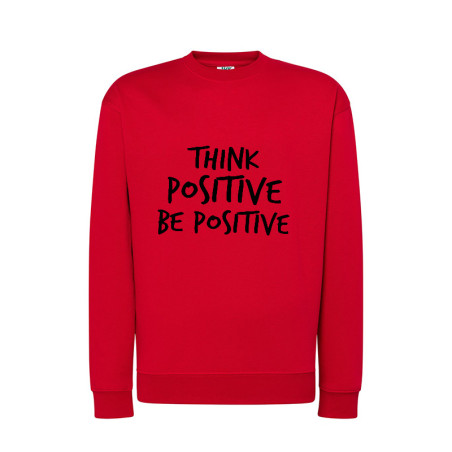 Bluza bez kaptura z nadrukiem " Think positive be positive  " - damska lub męska.