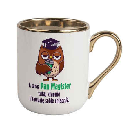 Kubek kawowy duży 330ml ze złotym uszkiem- A teraz Pan Magister [...] .